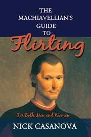 The machiavellian's guide to flirting. For Both Men and Women cover image