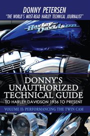 Donny's unauthorized technical guide to harley davidson 1936 to present, vol. 2. Performancing the Twin Cam cover image