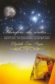 Therefore, she writes.... About Life, the Unknown, and in Between cover image