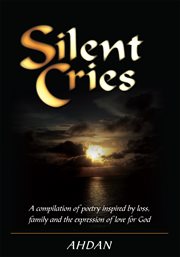 Silent cries. A Compilation of Poetry Inspired by Loss, Family and the Expression of Love for God cover image