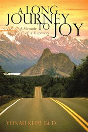 A long journey to joy : a memoir of a recovery cover image