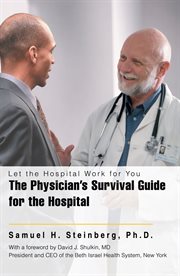 The physician's survival guide for the hospital : let the hospital work for you cover image
