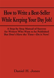 How to write a best-seller while keeping your day job! cover image