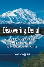 Discovering Denali : a complete reference guide to Denali National Park and Mount McKinley, Alaska cover image