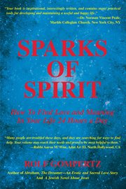Sparks of spirit. How to Find Love and Meaning in Your Life 24 Hours a Day cover image