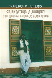 Orientation: a journey. Trip Through Europe Asia and Africa cover image
