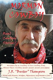 Mormon cowboy : real cowboy stories! : filled with humor, wisdom, adventure, and Western lore! : written by a cowboy to his cowboy Dad, about their cowboy great-great-great Granddad cover image