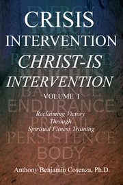 Crisis intervention christ-is intervention, volume i cover image