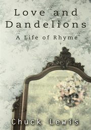 Love and dandelions. A Life of Rhyme cover image