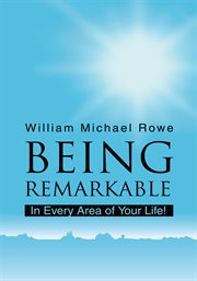 Being remarkable : in every area of your life! cover image