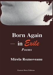 Born again-in exile. Poems in the Original American & in Translation (From the Romanian) cover image