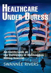 Healthcare under duress. An Inside Look at the University of Washington Billing Scandal cover image