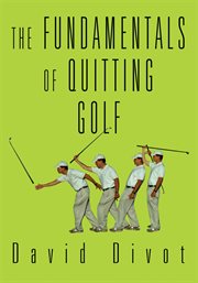 The fundamentals of quitting golf cover image