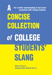 A concise collection of college students' slang. For a Better Understanding of and Closer Connection with College Students cover image