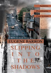 Slipping into the shadows : Junkies, prostitutes, con artists cover image