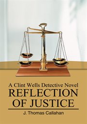 Reflection of justice : a Clint Wells detective novel cover image