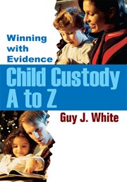 Child custody A to Z : winning with evidence cover image
