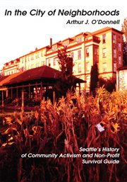 In the city of neighborhoods : Seattle's history of community activism and non-profit survival guide cover image