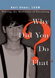 Why did you do that? : solving the mysteries of parenting cover image