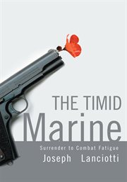 The timid marine : surrender to combat fatigue cover image