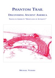 Phantom trail : discovering ancient America : travels in America's "Disneyland of antiquity" cover image
