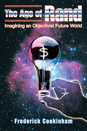 The Age of Rand : imagining an Objectivist future world cover image