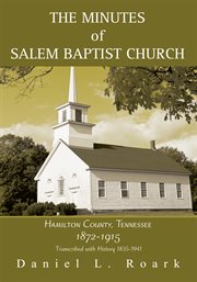 The minutes of salem baptist church. Hamilton County, Tennessee 1872-1915 cover image