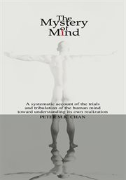The mystery of mind : a systematic account of the human mind toward understanding its own realization cover image
