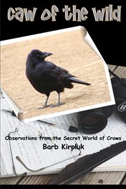 Caw of the wild : observations from the secret world of crows cover image