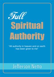 Full spiritual authority. βall Authority in Heaven and on Earth Has Been Given to Me† cover image