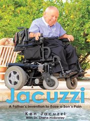 Jacuzzi : a father's invention to ease a son's pain cover image