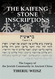 The Kaifeng stone inscriptions : the legacy of the Jewish community in ancient China cover image