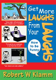 Get more laughs from your laughs : how to be funny cover image