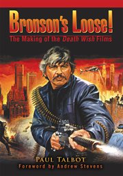 Bronson's loose! : the making of the Death wish movies cover image