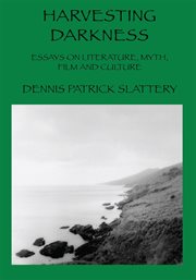 Harvesting darkness : essays on literature, myth, film and culture cover image