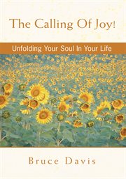 The calling of joy!. Unfolding Your Soul in Your Life cover image