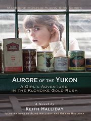 Aurore of the Yukon : a girl's adventure in the Klondike Gold Rush cover image