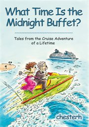 What time is the midnight buffet? : tales from the cruise adventure of a lifetime cover image