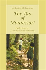 The tao of montessori. Reflections on Compassionate Teaching cover image