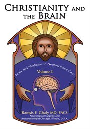 Christianity and the brain, volume i. Faith and Medicine in Neuroscience Care cover image