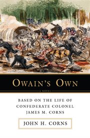 Owain†s own. Based on The Life of Confederate Colonel James M. Corns cover image