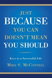 Just because you can doesn't mean you should : keys to a successful life cover image