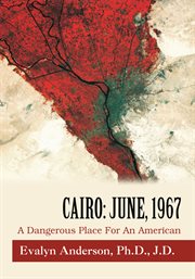 Cairo: june, 1967. A Dangerous Place for an American cover image