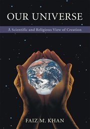Our universe. A Scientific and Religious View of Creation cover image