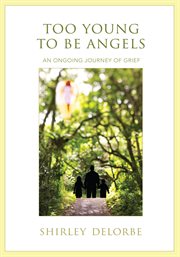 Too young to be angels. An Ongoing Journey of Grief cover image