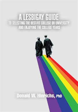 Cover image for A Lesbigay Guide to Selecting the Best-Fit College or University and Enjoying the College Years
