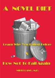 A novel diet. Learn Why You Failed Before & How Not to Fail Again cover image