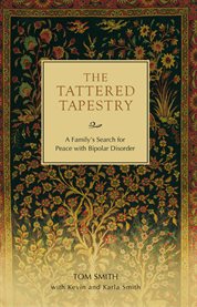 The tattered tapestry : a family's search for peace with bipolar disorder cover image
