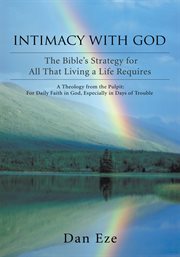 Intimacy with god. The Bible's Strategy for All That Living a Life Requires cover image