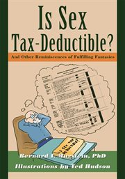 Is sex tax-deductible? : and other reminiscences of fulfilling fantasies cover image